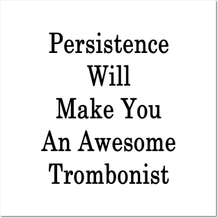 Persistence Will Make You An Awesome Trombonist Posters and Art